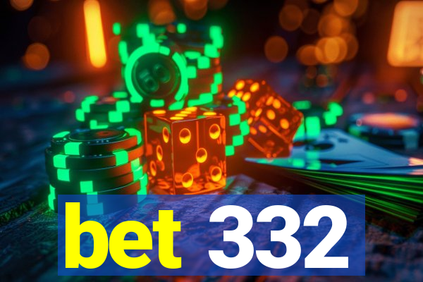 bet 332